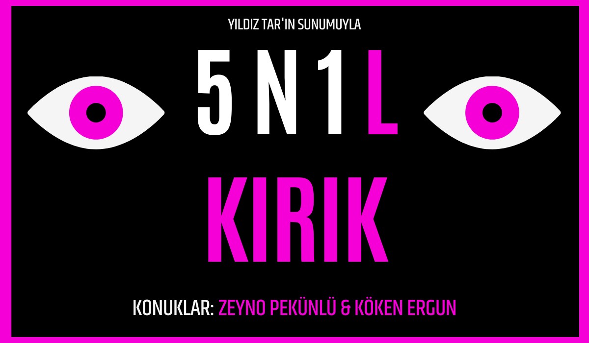 5N1L: Zeyno Pekünlü & Köken Ergun'la KIRIK Kaos GL - LGBTİ+ Haber Portalı