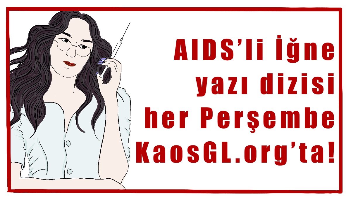 AIDS’li İğne: İğneyi maşa niyetine kullanmak Kaos GL - LGBTİ+ Haber Portalı