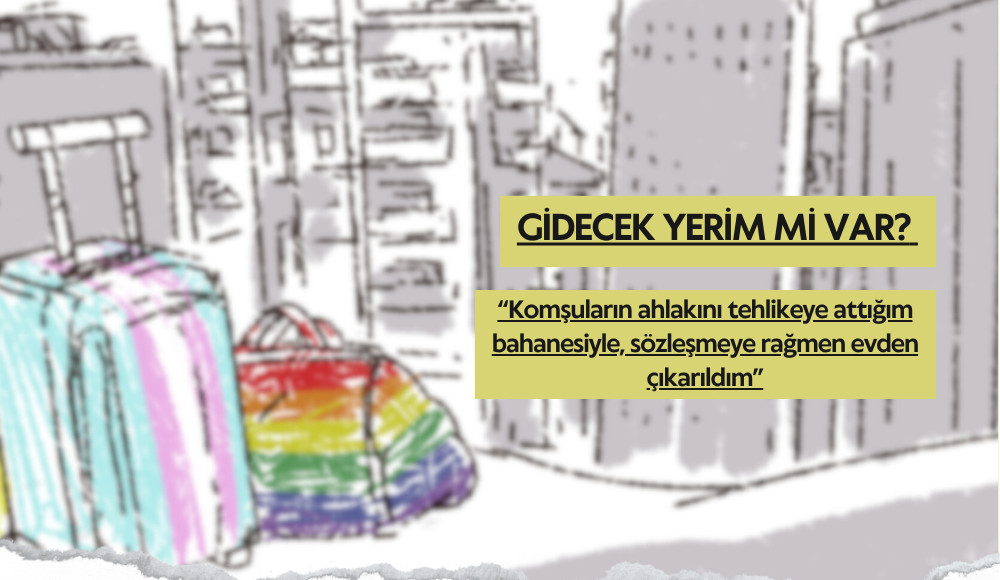 Gidecek yerim mi var: “Komşuların ahlakını tehlikeye attığım bahanesiyle evden çıkarıldım” | Kaos GL - LGBTİ+ Haber Portalı