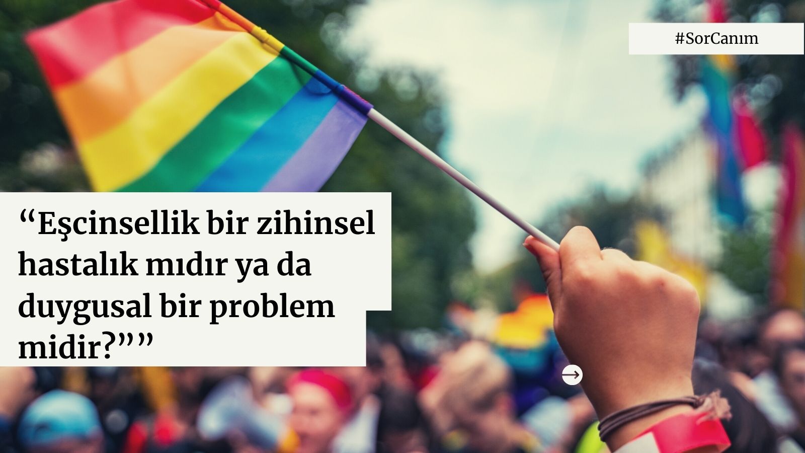 Sor Canım: “Eşcinsellik bir zihinsel hastalık mıdır ya da duygusal bir problem midir?” Kaos GL - LGBTİ+ Haber Portalı