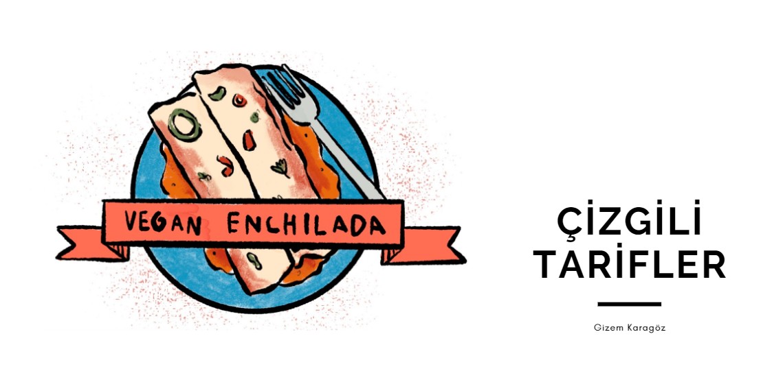 Çizgili Tarifler: Vegan Enchilada | Kaos GL - LGBTİ+ Haber Portalı Gökkuşağı Forumu Köşe Yazısı